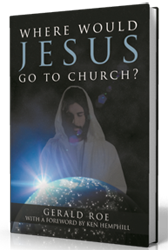 Where Would Jesus Go to Church? by Gerald Roe published by Innovo Publishing