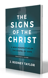 The Signs of the Christ: A New Perspective on the Gospel of John (Teacher's Guide) by J. Rodney Taylor published by Innovo Publishing.
