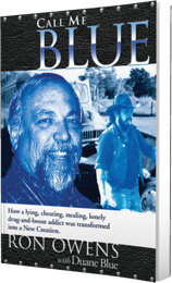 Call Me Blue: How a Lying, Cheating, Stealing, Lonely Drug-And-Booze Addict Was Transformed Into a New Creation by Ron Owens published by Innovo Publishing.