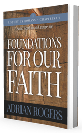 Foundations for Our Faith: Romans 1–4 by Adrian Rogers published by Innovo Publishing.