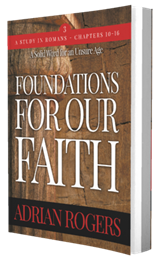 Foundations for Our Faith: Romans 10–16 by Adrian Rogers published by Innovo Publishing.