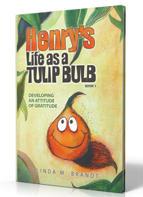 Henry The Tulip Bulb Discovers an Attitude of Gratitude by Linda M. Brandt, author and artist.