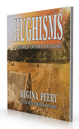 Hughisms: A Legacy of Life Lessons by Regina Peery published by Innovo Publishing.
