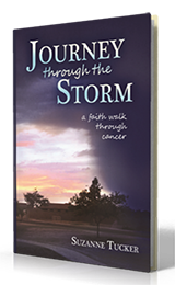 Journey through the Storm: A Faith Walk through Cancer by Suzanne Tucker published by Innovo Publishing.