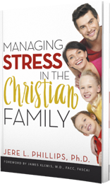 Managing Stress In The Christian Family by Dr. Jere Phillips