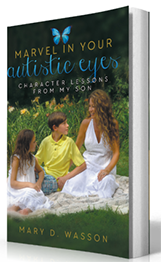 Marvel in Your Autistic Eyes: Character Lessons from My Son by Mary D. Wasson published by Innovo Publishing.