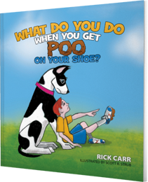 What Do You Do When You Get Poo on Your Shoe? by Rick Carr published by Innovo Publishing