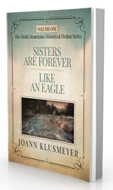 Sisters are Forever and Like an Eagle: An Anthology of Southern Historical Fiction (Volume One) by Joann Klusmeyer published by Innovo Publishing.