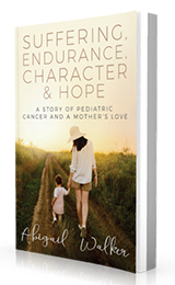 Suffering, Endurance, Character, & Hope: A Story of Pediatric Cancer and a Mother's Love by Abigail Walker published by Innovo Publishing.