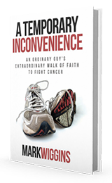A Temporary Inconvenience: An Ordinary Guy's Extraordinary Walk of Faith to Fight Cancer by Mark Wiggins published by Innovo Publishing.
