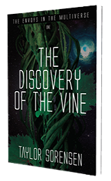 The Discovery of the Vine: The Envoys in the Multiverse by Taylor Sorensen published by Innovo Publishing.