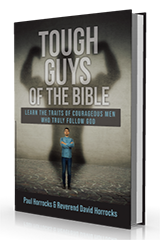 Tough Guys of the Bible: Learn the Traits of Courageous Men Who Truly Follow God by Paul Horrocks and Reverend David Horrocks published by Innovo Publishing.