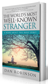 The World's Most Well-Known Stranger: A Book About the Holy Spirit by Dan Robinson published by Innovo Publishing.